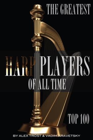 The Greatest Harp Players of All Time: Top 100Żҽҡ[ alex trostanetsk...
