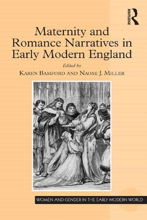 楽天楽天Kobo電子書籍ストアMaternity and Romance Narratives in Early Modern England【電子書籍】