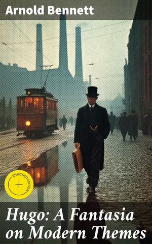 ŷKoboŻҽҥȥ㤨Hugo: A Fantasia on Modern Themes Enriched edition. Exploring the Ambitions and Pursuits of Modern LifeŻҽҡ[ Arnold Bennett ]פβǤʤ150ߤˤʤޤ