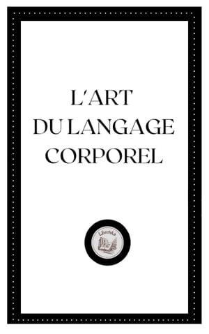 L'ART DU LANGAGE CORPOREL