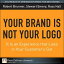 Your Brand Is Not Your Logo It Is an Experience that Lives in Your Customer's GutŻҽҡ[ Robert Brunner ]