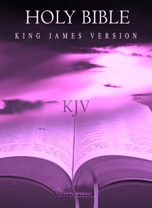 The King James Bible: Old and New Testaments [Authorized KJV 1611]