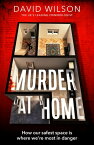 Murder at Home how our safest space is where we're most in danger【電子書籍】[ David Wilson ]