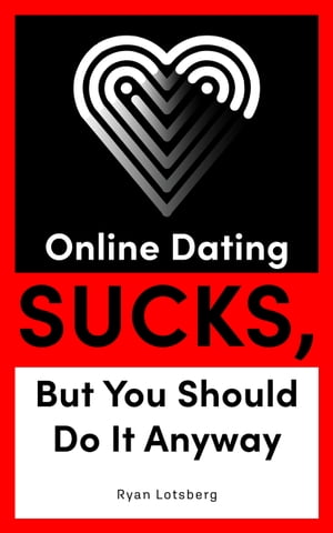 Online Dating Sucks, But You Should Do It Anyway