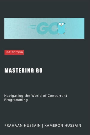 Mastering Go: Navigating the World of Concurrent ProgrammingŻҽҡ[ Kameron Hussain ]