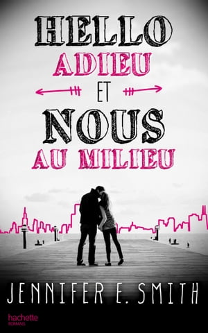 Hello, adieu, et nous au milieu【電子書籍】[ Jennifer E. Smith ]