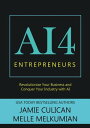 AI4 Entrepreneurs: Revolutionize Your Business and Conquer Your Industry With AI AI4