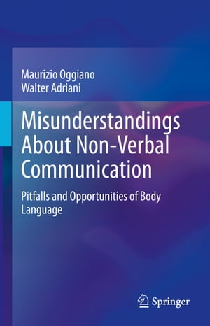 Misunderstandings About Non-Verbal Communication Pitfalls and Opportunities of Body Language【電子書籍】[ Maurizio Oggiano ]