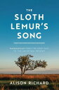 The Sloth Lemur's Song Madagascar from the Deep Past to the Uncertain Present【電子...