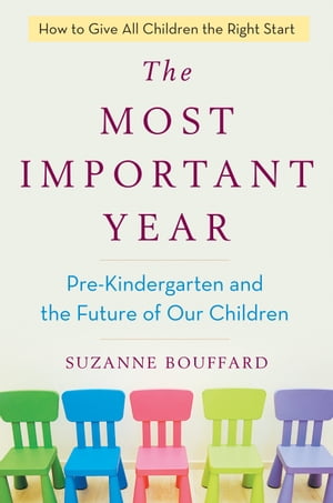 The Most Important Year Pre-Kindergarten and the Future of Our ChildrenŻҽҡ[ Suzanne Bouffard ]