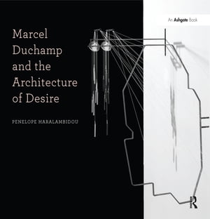 Marcel Duchamp and the Architecture of Desire