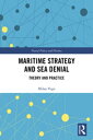 Maritime Strategy and Sea Denial Theory and Practice