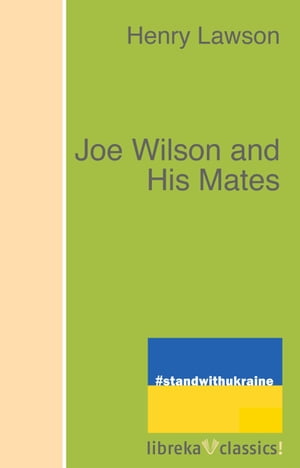 Joe Wilson and His Mates【電子書籍】[ Henr