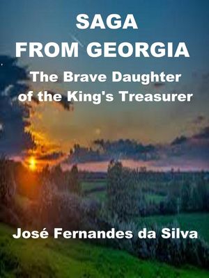 Saga From Georgia - The Brave Daughter of the King 039 s Treasurer Popular Sagas from Caucasus, 2【電子書籍】 Jose Fernandes da Silva