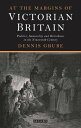 At the Margins of Victorian Britain Politics, Immorality and Britishness in the Nineteenth Century