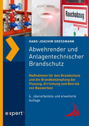 Abwehrender und Anlagentechnischer Brandschutz Ma?nahmen f?r den Brandschutz und die Brandbek?mpfung bei Planung, Errichtung und Betrieb von Bauwerken