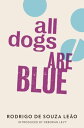 All Dogs are Blue【電子書籍】 Rodrigo Souza Leao