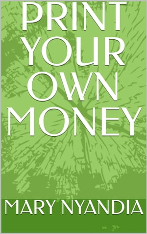 PRINT YOUR OWN MONEY【電子書籍】[ MARY NYANDIA ]