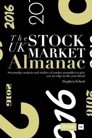 The UK Stock Market Almanac 2016 Seasonality analysis and studies of market anomalies to give you an edge in the year ahead【電子書籍】[ Stephen Eckett ]