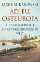 Adieu, Osteuropa Kulturgeschichte einer verschwundenen Welt