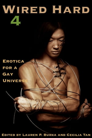 Wired Hard 4: Erotica for a Gay Universe【電子書籍】[ Lauren P. Burka ]