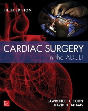 Cardiac Surgery in the Adult 5/e【電子書籍】 David H. Adams