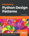 Mastering Python Design Patterns A guide to creating smart, efficient, and reusable software, 2nd Edition【電子書籍】 Kamon Ayeva