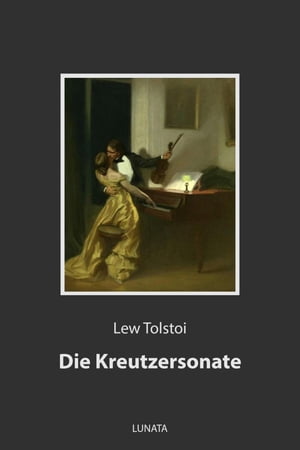 Die Kreutzersonate Novelle【電子書籍】[ Lew Tolstoi ]
