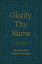 Glorify Thy Name: A Forty-Day Study of Prayers i