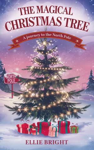 The Magical Christmas Tree: A Journey to the North Pole.【電子書籍】[ Ellie Bright. ]