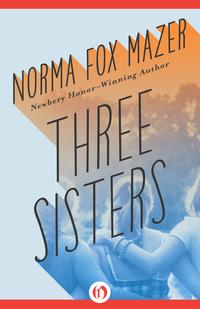 Three Sisters【電子書籍】[ Norma Fox Mazer ]