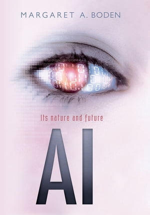 AI Its nature and future【電子書籍】[ Margaret A. Boden ]