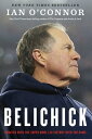 Belichick The Making of the Greatest Football Coach of All Time【電子書籍】[ Ian O'Connor ]