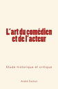 L'art du com?dien et de l'acteur ?tude historique et critique