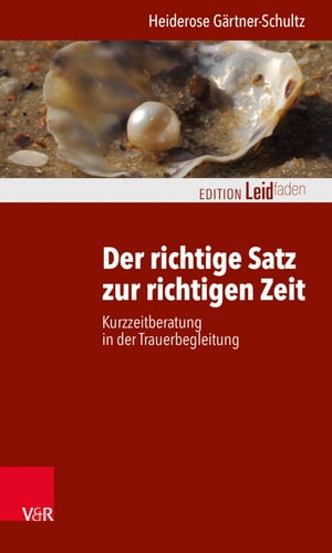 Der richtige Satz zur richtigen Zeit Kurzzeitberatung in der Trauerbegleitung【電子書籍】 Heiderose G rtner-Schultz