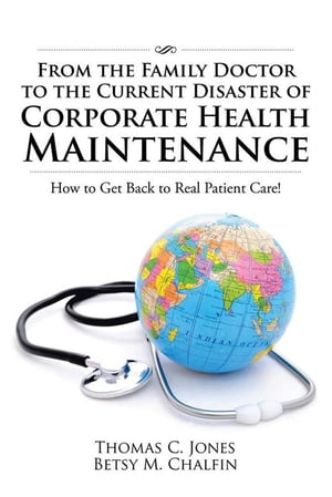 ŷKoboŻҽҥȥ㤨From the Family Doctor to the Current Disaster of Corporate Health Maintenance How to Get Back to Real Patient Care!Żҽҡ[ Thomas C. Jones ]פβǤʤ607ߤˤʤޤ