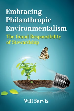 Embracing Philanthropic Environmentalism The Grand Responsibility of Stewardship