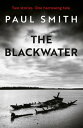 The Blackwater【電子書籍】[ Paul Smith ]