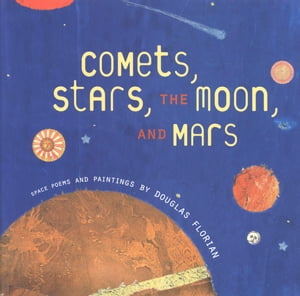 Comets, Stars, the Moon, and Mars Space Poems and Paintings【電子書籍】[ Douglas Florian ]