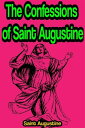 The Confessions of Saint Augustine【電子書籍】 Saint Augustine