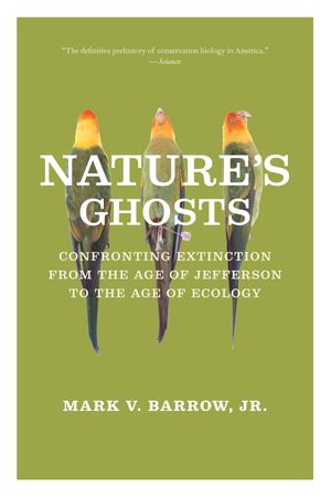 Nature's Ghosts Confronting Extinction from the Age of Jefferson to the Age of EcologyŻҽҡ[ Mark V. Barrow Jr. ]