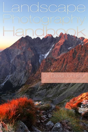 The Landscape Photography Handbook: Your Guide t