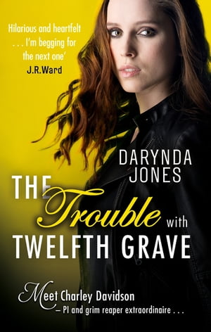 The Trouble With Twelfth Grave【電子書籍】[ Darynda Jones ]