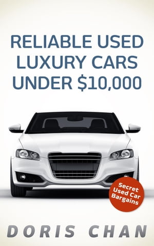 Reliable Used Luxury Cars Under $10,000【電子書籍】[ Doris Chan ]
