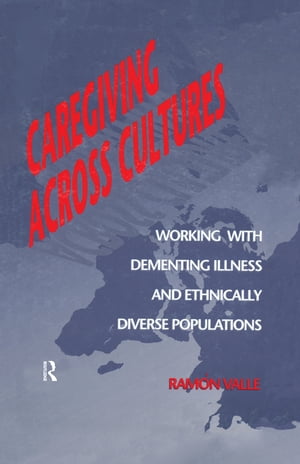 Caregiving Across Cultures Working With Dementing Illness And Ethnically Diverse Populations