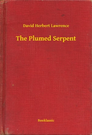 The Plumed Serpent【電子書籍】[ David Herbert Lawrence ]