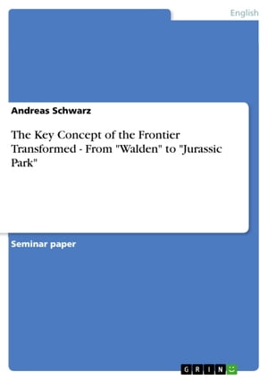 The Key Concept of the Frontier Transformed - From 'Walden' to 'Jurassic Park'【電子書籍】[ Andreas Schwarz ]
