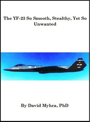 The YF-23 So Smooth, Stealthy, Yet So Unwanted