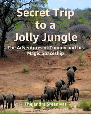Secret Trip to a Jolly Jungle - The Adventures of Tommy and His Magic SpaceshipŻҽҡ[ Thejendra Sreenivas ]