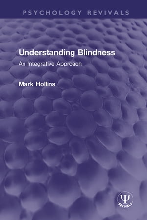Understanding Blindness An Integrative Approach【電子書籍】[ Mark Hollins ]